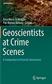 Geoscientists at Crime Scenes: A Companion to Forensic Geoscience