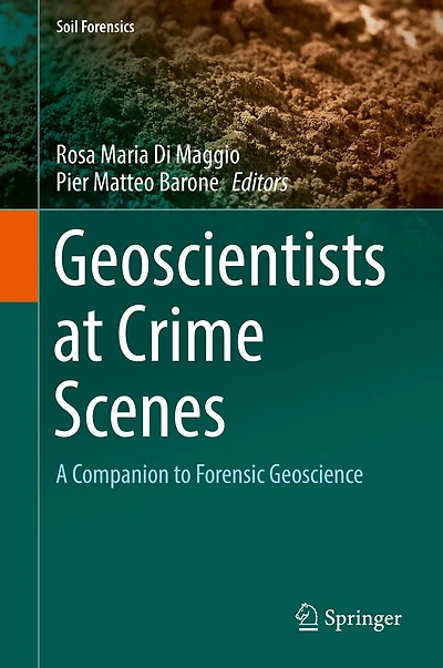 Geoscientists at Crime Scenes: A Companion to Forensic Geoscience