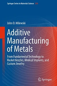 Additive Manufacturing of Metals: From Fundamental Technology to Rocket Nozzles, Medical Implants, and Custom Jewelry