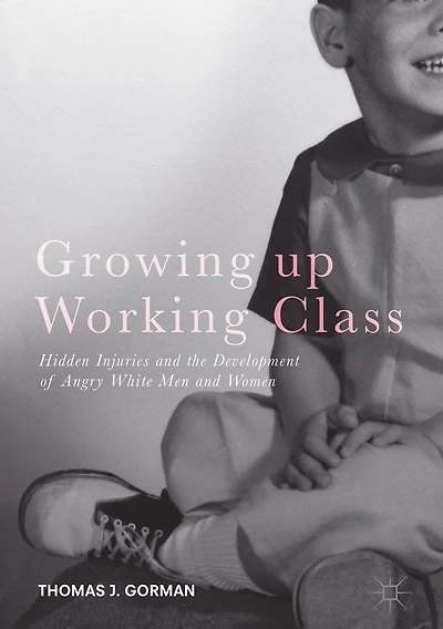 Growing up Working Class: Hidden Injuries and the Development of Angry White Men and Women