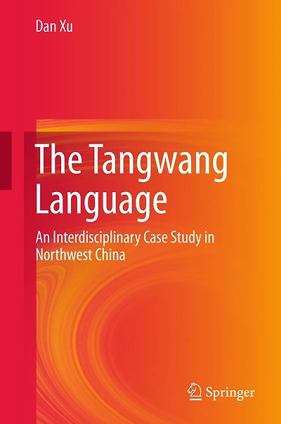 The Tangwang Language: An Interdisciplinary Case Study Northwest China