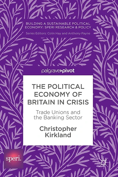 The Political Economy of Britain in Crisis: Trade Unions and the Banking Sector