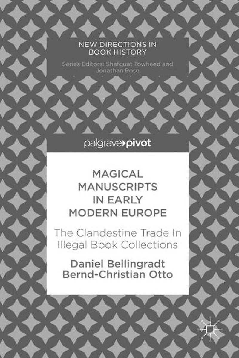 Magical Manuscripts Early Modern Europe: The Clandestine Trade Illegal Book Collections