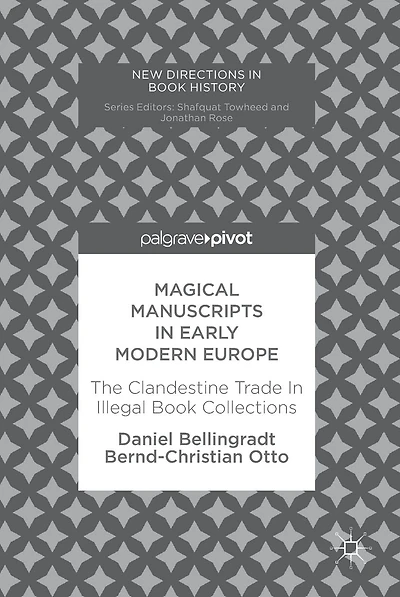 Magical Manuscripts Early Modern Europe: The Clandestine Trade Illegal Book Collections