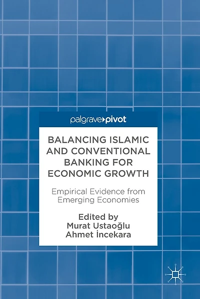 Balancing Islamic and Conventional Banking for Economic Growth: Empirical Evidence from Emerging Economies
