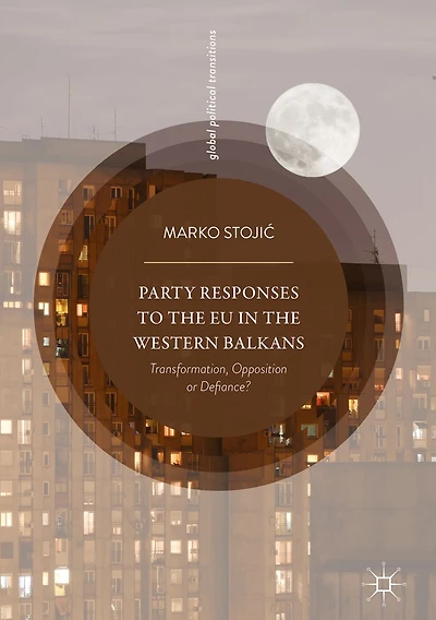 Party Responses to the EU Western Balkans: Transformation, Opposition or Defiance?