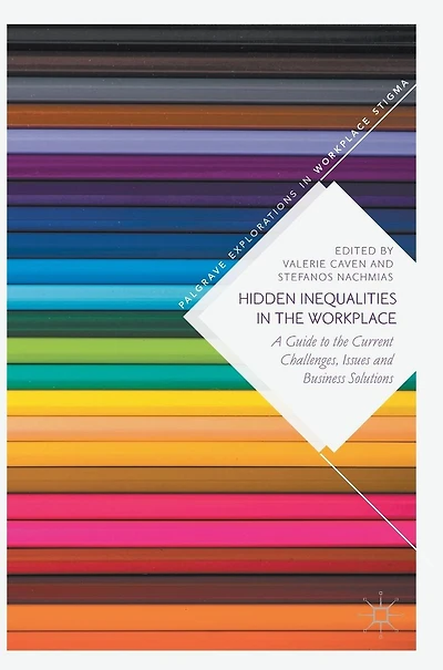 Hidden Inequalities in the Workplace: A Guide to the Current Challenges, Issues and Business Solutions