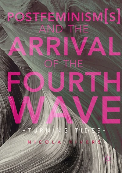Postfeminism(s) and the Arrival of Fourth Wave: Turning Tides