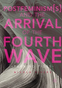 Postfeminism(s) and the Arrival of Fourth Wave: Turning Tides
