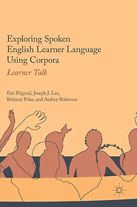 Exploring Spoken English Learner Language Using Corpora: Talk