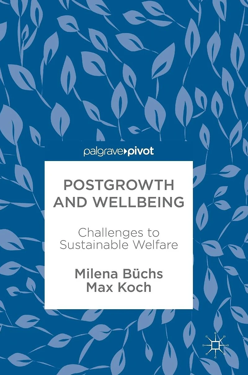 Postgrowth and Wellbeing: Challenges to Sustainable Welfare