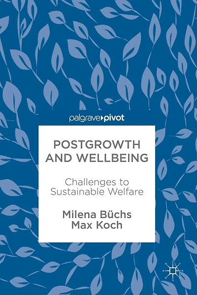 Postgrowth and Wellbeing: Challenges to Sustainable Welfare