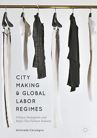 City Making and Global Labor Regimes: Chinese Immigrants Italy's Fast Fashion Industry