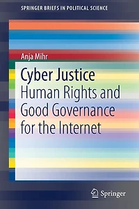 Cyber Justice: Human Rights and Good Governance for the Internet