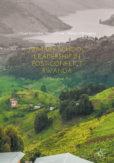 Primary School Leadership Post-Conflict Rwanda: A Narrative Arc