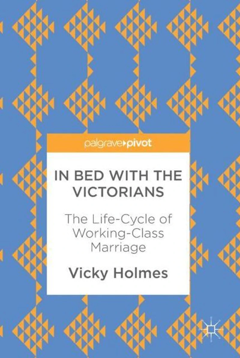 Bed with The Victorians: Life-Cycle of Working-Class Marriage