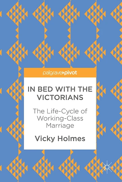Bed with The Victorians: Life-Cycle of Working-Class Marriage