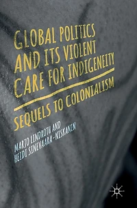 Global Politics and Its Violent Care for Indigeneity: Sequels to Colonialism