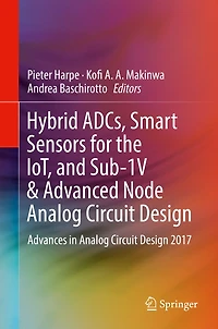 Hybrid ADCs, Smart Sensors for the IoT, and Sub-1V & Advanced Node Analog Circuit Design: Advances in Analog Circuit Design 2017