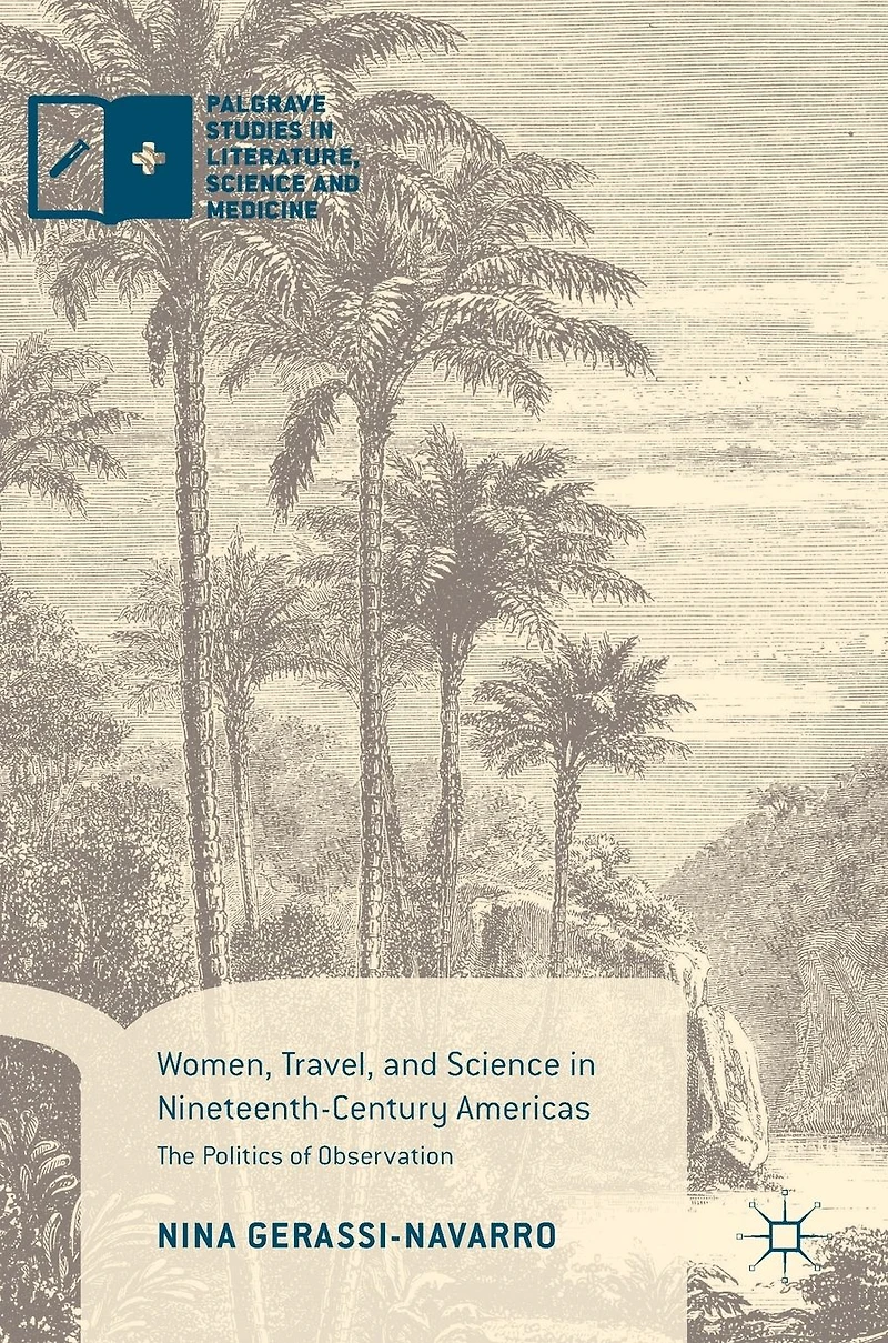 Women, Travel, and Science Nineteenth-Century Americas: The Politics of Observation