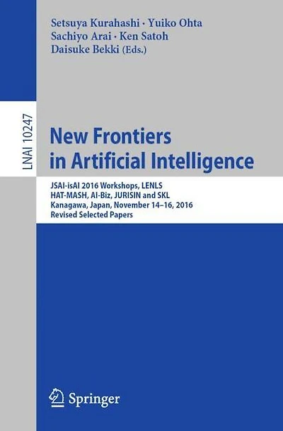 New Frontiers in Artificial Intelligence: JSAI-isAI 2016 Workshops, LENLS, HAT-MASH, AI-Biz, JURISIN and SKL, Kanagawa, Japan, November 14-16, 2016, Revised Selected Papers
