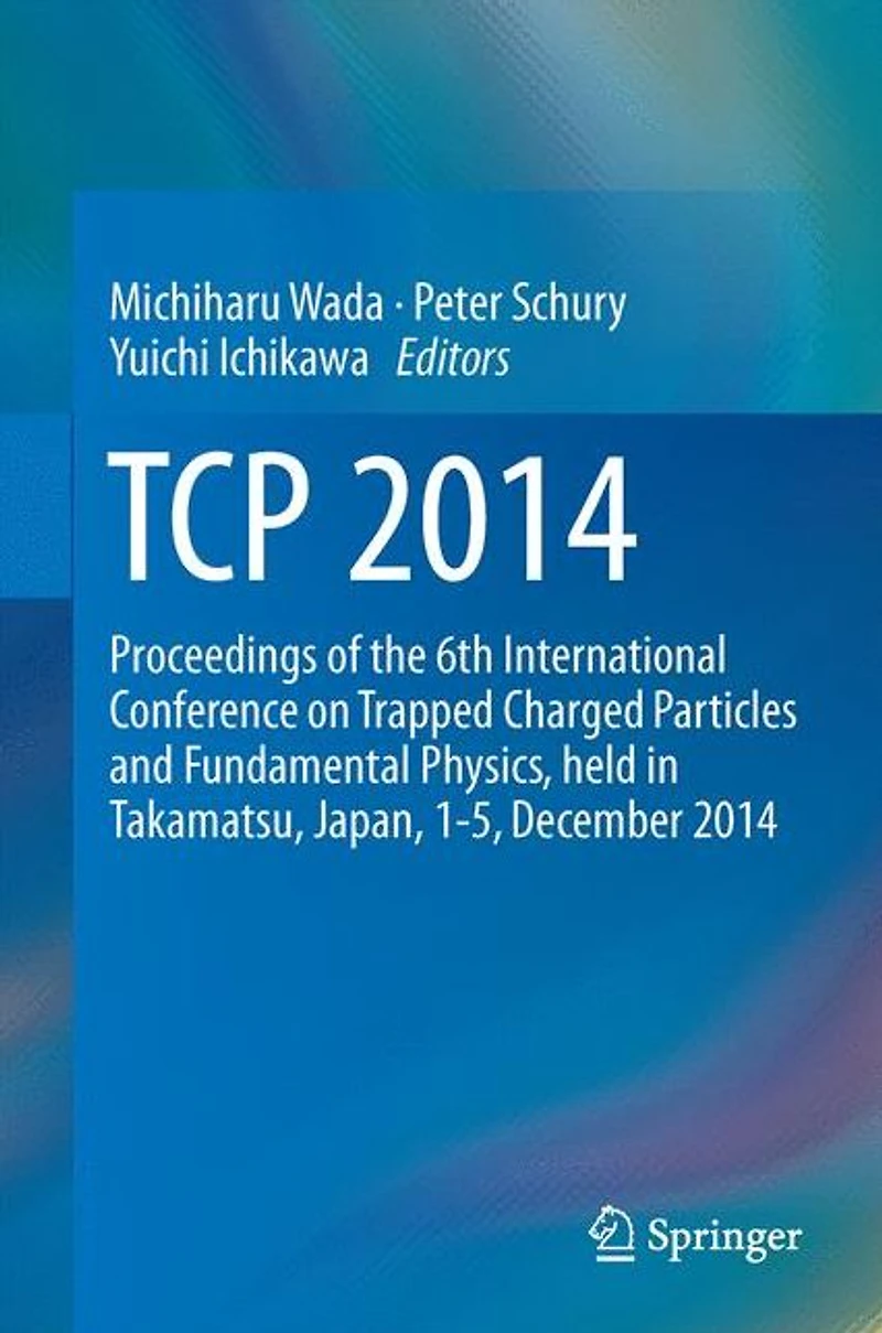TCP 2014: Proceedings of the 6th International Conference on Trapped Charged Particles and Fundamental Physics, held Takamatsu, Japan, 1-5, December 2014