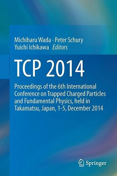 TCP 2014: Proceedings of the 6th International Conference on Trapped Charged Particles and Fundamental Physics, held Takamatsu, Japan, 1-5, December 2014