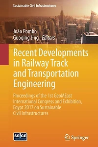 Recent Developments Railway Track and Transportation Engineering: Proceedings of the 1st GeoMEast International Congress Exhibition, Egypt 2017 on Sustainable Civil Infrastructures