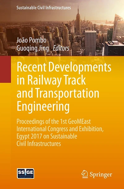 Recent Developments Railway Track and Transportation Engineering: Proceedings of the 1st GeoMEast International Congress Exhibition, Egypt 2017 on Sustainable Civil Infrastructures