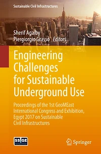 Engineering Challenges for Sustainable Underground Use: Proceedings of the 1st GeoMEast International Congress and Exhibition, Egypt 2017 on Civil Infrastructures
