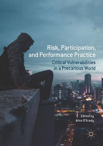 Risk, Participation, and Performance Practice: Critical Vulnerabilities a Precarious World