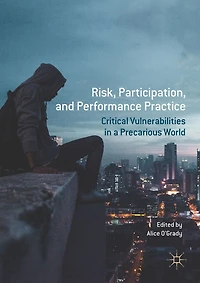 Risk, Participation, and Performance Practice: Critical Vulnerabilities a Precarious World