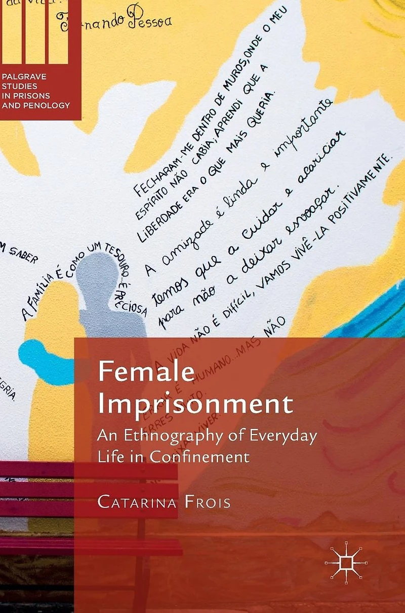 Female Imprisonment: An Ethnography of Everyday Life Confinement