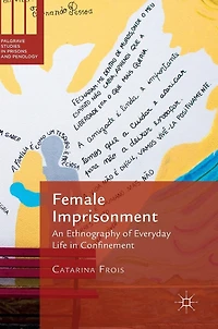 Female Imprisonment: An Ethnography of Everyday Life Confinement