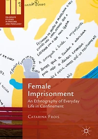 Female Imprisonment: An Ethnography of Everyday Life Confinement