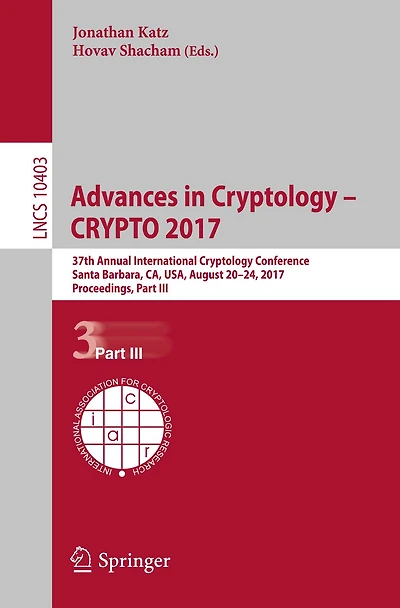 Advances in Cryptology - CRYPTO 2017: 37th Annual International Cryptology Conference, Santa Barbara, CA, USA, August 20-24, 2017, Proceedings