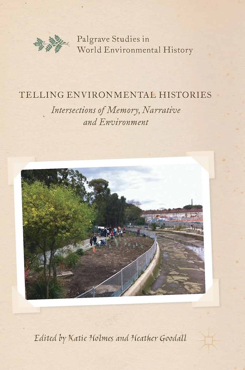Telling Environmental Histories: Intersections of Memory, Narrative and Environment