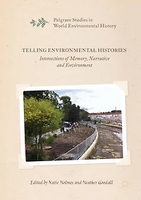 Telling Environmental Histories: Intersections of Memory, Narrative and Environment