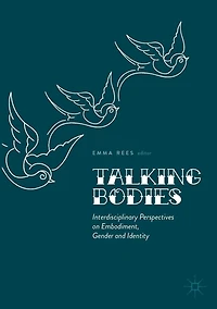 Talking Bodies: Interdisciplinary Perspectives on Embodiment, Gender and Identity
