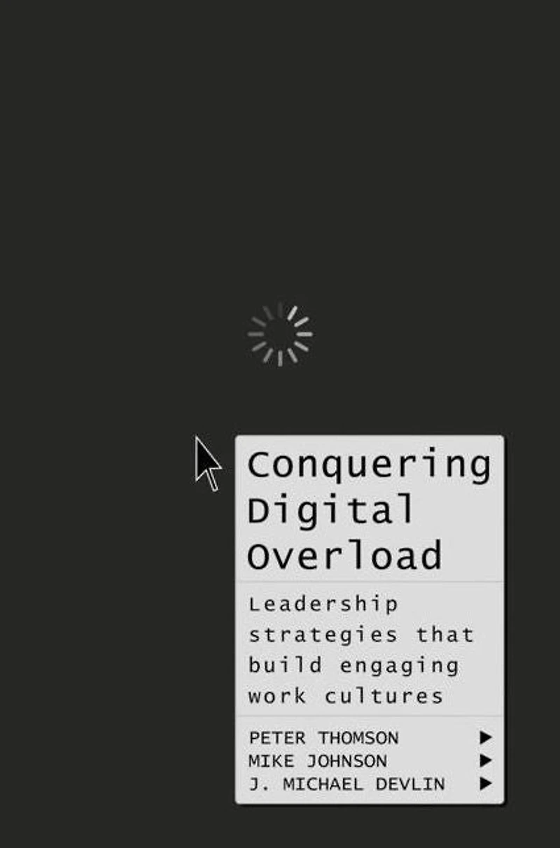Conquering Digital Overload: Leadership strategies that build engaging work cultures
