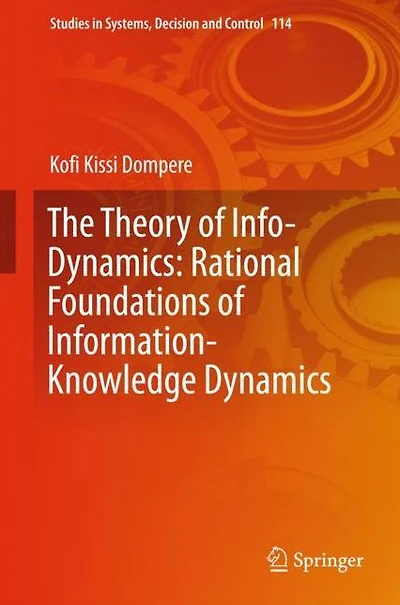 The Theory of Info-Dynamics: Rational Foundations of Information-Knowledge Dynamics