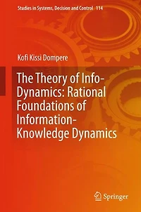 The Theory of Info-Dynamics: Rational Foundations of Information-Knowledge Dynamics