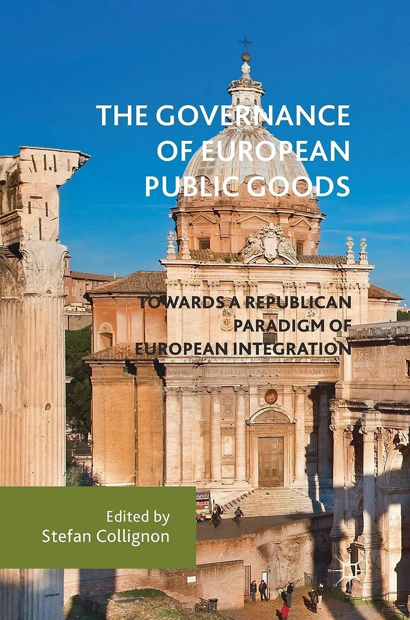 The Governance of European Public Goods: Towards a Republican Paradigm of European Integration