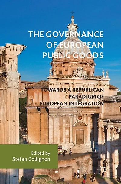 The Governance of European Public Goods: Towards a Republican Paradigm of European Integration