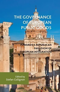 The Governance of European Public Goods: Towards a Republican Paradigm of European Integration