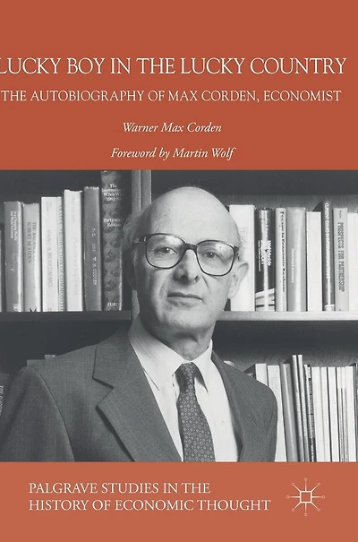 Lucky Boy The Country: Autobiography of Max Corden, Economist