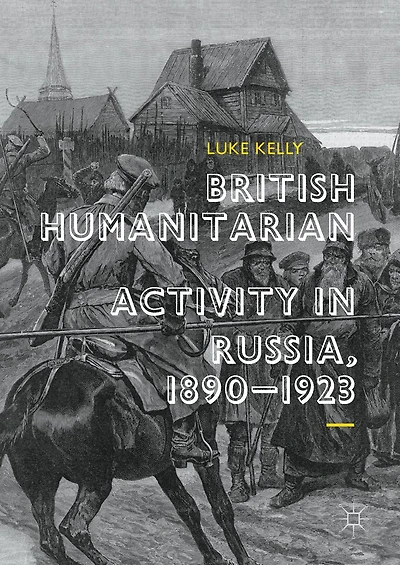 British Humanitarian Activity Russia, 1890-1923