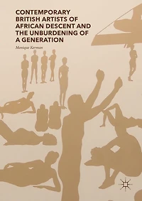 Contemporary British Artists of African Descent and the Unburdening a Generation