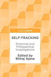 Self-Tracking: Empirical and Philosophical Investigations