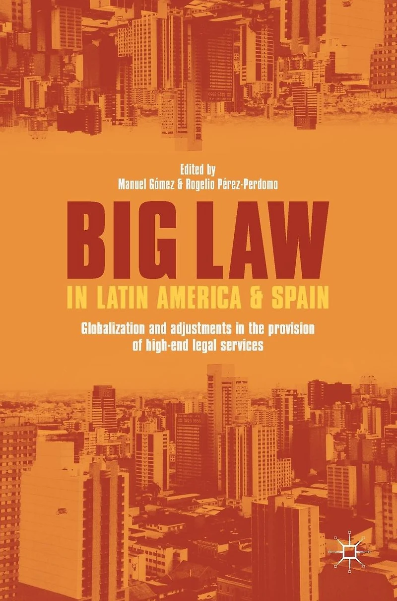 Big Law Latin America and Spain: Globalization Adjustments the Provision of High-End Legal Services